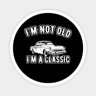 Birthday - I'm not old I'm a classic Magnet